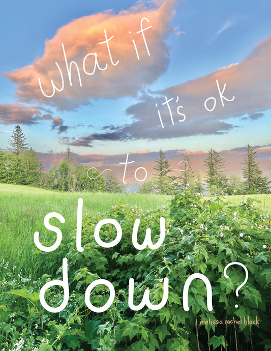 "What If It's Ok To Slow Down?" Print